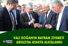VALİ DOĞAN’IN BAYRAM ZİYARETİ ARSUZ’DA AYAKTA ALKIŞLANDI