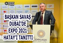 BAŞKAN SAVAŞ DUBAİ’DE EXPO 2021 HATAY’I TANITTI