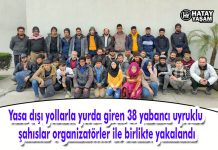 Yasa dışı yollarla yurda giren 38 yabancı uyruklu şahıslar organizatörler ile birlikte yakalandı