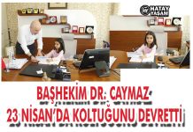BAŞHEKİM DR. CAYMAZ 23 NİSAN’DA KOLTUĞUNU DEVRETTİ
