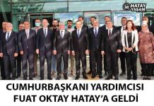 CUMHURBAŞKANI YARDIMCISI FUAT OKTAY HATAY’A GELDİ