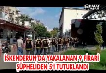 İSKENDERUN’DA YAKALANAN 9 FİRARİ ŞÜPHELİDEN 5’İ TUTUKLANDI