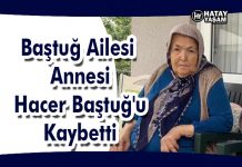 Baştuğ Ailesi Annesi Hacer Baştuğ’u Kaybetti