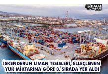 İSKENDERUN LİMAN TESİSLERİ, ELLEÇLENEN YÜK MİKTARINA GÖRE 3. SIRADA YER ALDI