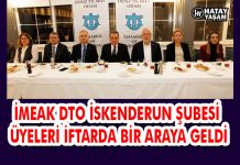 İMEAK DTO İSKENDERUN ŞUBESİ ÜYELERİ İFTARDA BİR ARAYA GELDİ