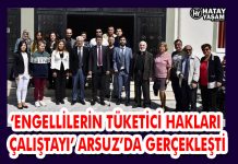 ‘ENGELLİLERİN TÜKETİCİ HAKLARI ÇALIŞTAYI’ ARSUZ’DA GERÇEKLEŞTİ