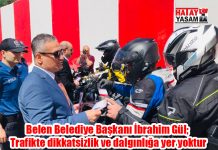 Belen Belediye Başkanı İbrahim Gül; Trafikte dikkatsizlik ve dalgınlığa yer yoktur