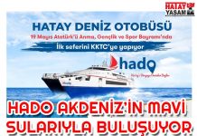 HADO AKDENİZ’İN MAVİ SULARIYLA BULUŞUYOR