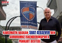 KARİZMATİK BAŞKAN SUAT ATASEVER’DEN GURURUMUZ İSKENDERUNSPOR’A PANKART DESTEĞİ