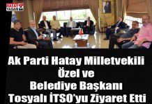 Ak Parti Hatay Milletvekili Özel ve Belediye Başkanı Tosyalı İTSO’yu Ziyaret Etti