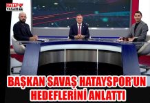 BAŞKAN SAVAŞ HATAYSPOR’UN HEDEFLERİNİ ANLATTI
