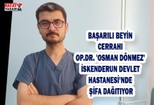 BAŞARILI BEYİN CERRAHI OP.DR. ‘OSMAN DÖNMEZ’ İSKENDERUN DEVLET HASTANESİ’NDE ŞİFA DAĞITIYOR