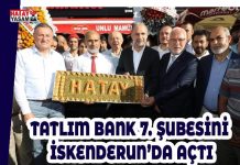 TATLIM BANK 7. ŞUBESİNİ İSKENDERUN’DA AÇTI