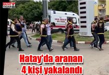 Hatay’da aranan 4 kişi yakalandı