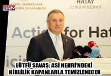 LÜTFÜ SAVAŞ: ASİ NEHRİ’NDEKİ KİRLİLİK KAPANLARLA TEMİZLENECEK