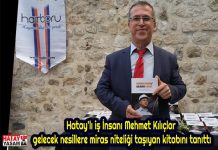 Hatay’lı iş İnsanı Mehmet Kılıçlar gelecek nesillere miras niteliği taşıyan kitabını tanıttı