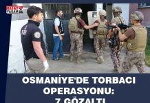 Osmaniye’de torbacı operasyonu: 7 gözaltı
