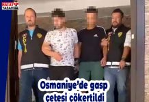 Osmaniye’de gasp çetesi çökertildi
