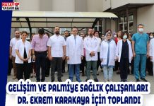 GELİŞİM VE PALMİYE SAĞLIK ÇALIŞANLARI DR. EKREM KARAKAYA İÇİN TOPLANDI