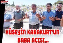 HÜSEYİN KARAKURT’UN BABA ACISI…