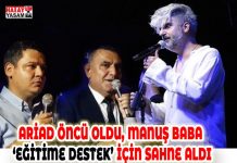 ARİAD ÖNCÜ OLDU, MANUŞ BABA ‘EĞİTİME DESTEK’ İÇİN SAHNE ALDI