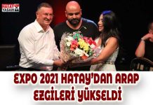 EXPO 2021 HATAY’DAN ARAP EZGİLERİ YÜKSELDİ