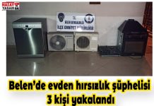Belen’de evden hırsızlık şüphelisi 3 kişi yakalandı