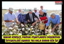 BAKAN KİRİŞÇİ, PAMUK FİYATLARINI DÜŞÜRMEK İSTEYENLERİ UYARDI ‘BU AKLA ZARAR BİR İŞ!’