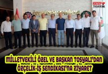 MİLLETVEKİLİ ÖZEL VE BAŞKAN TOSYALI’DAN ÖZÇELİK-İŞ SENDİKASI’NA ZİYARET