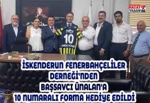 İSKENDERUN FENERBAHÇELİLER DERNEĞİ’NDEN BAŞSAVCI ÜNALAN’A 10 NUMARALI FORMA HEDİYE EDİLDİ