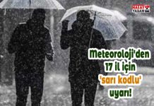 Meteoroloji’den 17 il için ‘sarı kodlu’ uyarı!