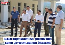 BELEN KAYMAKAMI SN. YILMAZ’DAN KAMU YATIRIMLARINDA İNCELEME