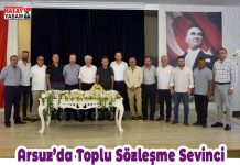 Arsuz’da Toplu Sözleşme Sevinci