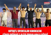 HATAY’LI SPORCULAR KARAKUCAK GÜREŞLERİNDEN 3 ALTIN MADALYAYLA DÖNDÜ
