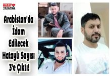 Arabistan’da İdam Edilecek Hataylı Sayısı 3’e Çıktı!