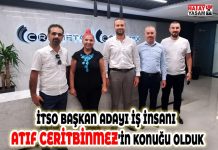 İTSO BAŞKAN ADAYI İŞ İNSANI ATIF CERİTBİNMEZ’İN KONUĞU OLDUK