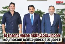 İŞ İNSANI YAŞAR NİZİPLİOĞLU’NDAN KAYMAKAM DEMİRYÜREK’E ZİYARET!