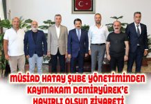 MÜSİAD HATAY ŞUBE YÖNETİMİNDEN KAYMAKAM DEMİRYÜREK’E HAYIRLI OLSUN ZİYARETİ