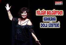 NİLGÜN BELGÜN’DEN KAHKAHA DOLU GÖSTERİ