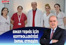 ERKEN TEŞHİS İÇİN KONTROLLERİNİZİ İHMAL ETMEYİN!
