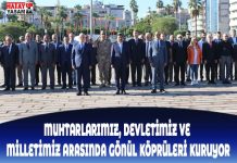 MUHTARLARIMIZ, DEVLETİMİZ VE MİLLETİMİZ ARASINDA GÖNÜL KÖPRÜLERİ KURUYOR