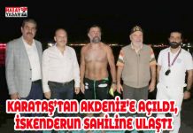 KARATAŞ’TAN AKDENİZ’E AÇILDI, İSKENDERUN SAHİLİNE ULAŞTI