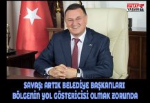 SAVAŞ: ARTIK BELEDİYE BAŞKANLARI BÖLGENİN YOL GÖSTERİCİSİ OLMAK ZORUNDA