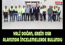 VALİ DOĞAN, ERZİN OSB ALANINDA İNCELEMELERDE BULUNDU