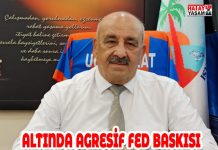 Altında agresif Fed baskısı