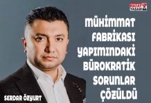 MÜHİMMAT FABRİKASI YAPIMINDAKİ BÜROKRATİK SORUNLAR ÇÖZÜLDÜ