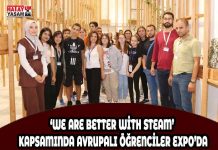 ‘WE ARE BETTER WİTH STEAM’ KAPSAMINDA AVRUPALI ÖĞRENCİLER EXPO’DA