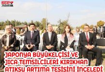 JAPONYA BÜYÜKELÇİSİ VE JICA TEMSİLCİLERİ KIRIKHAN ATIKSU ARTIMA TESİSİNİ İNCELEDİ