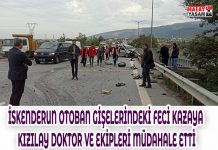 İSKENDERUN OTOBAN GİŞELERİNDEKİ FECİ KAZAYA KIZILAY DOKTOR VE EKİPLERİ MÜDAHALE ETTİ