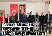 NORVEÇLİ SİEUGREEN PROJE YETKİLİLERİ BAŞKAN SAVAŞ’I ZİYARET ETTİ